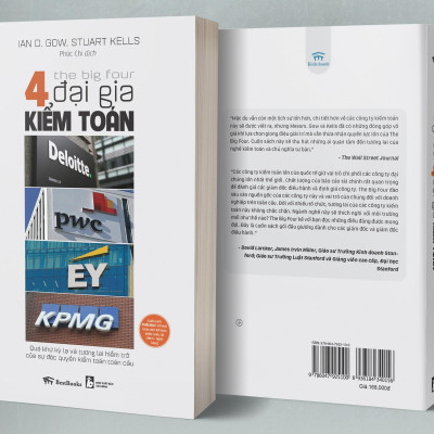 The Big Four - 4 Đại Gia Kiểm Toán: Deloitte - PWC - EY - KPMG: Quá Khứ Kỳ Lạ Và Tương Lai Hiểm Trở Của Sự Độc Quyền Kiểm Toán Toàn Cầu