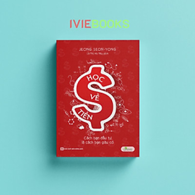 Học Về Tiền - Cách Bạn Đầu Tư Là Cách Bạn Giàu Có