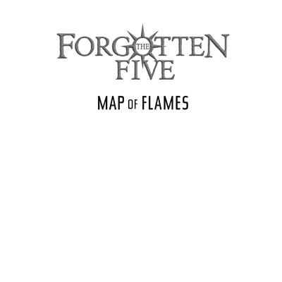 The Forgotten Five Book 1: Map Of Flames