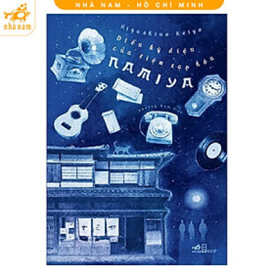 Điều Kỳ Diệu Của Tiệm Tạp Hóa Namiya (Keigo Higashino) (Nhã Nam HCM)