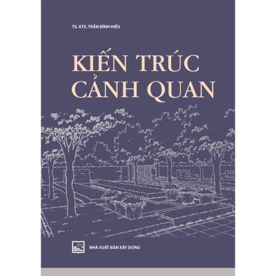 Sách - Kiến Trúc Cảnh Quan - TS.KTS. Trần Đình Hiếu - NXB Xây Dựng
