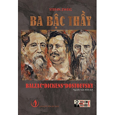 [chữ ký dịch giả] [bìa cứng in giới hạn 150c] BA BẬC THẦY BALZAC * DICKENS * DOSTOEVSKY – Stefan Zweig – Người dịch Nguyễn Tuấn Bình – Bình Book - NXB Tri Thức 