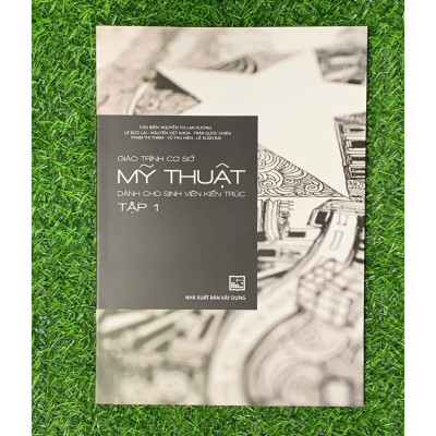 Giáo Trình Cơ Sở Mỹ Thuật Dành Cho Sinh Viên Kiến Trúc Tập1 (XD-MK)