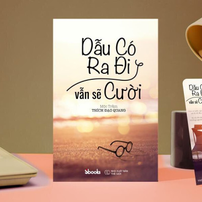 DẪU CÓ RA ĐI VẪN SẼ CƯỜI - Mộc Trầm (Thích Đạo Quang)