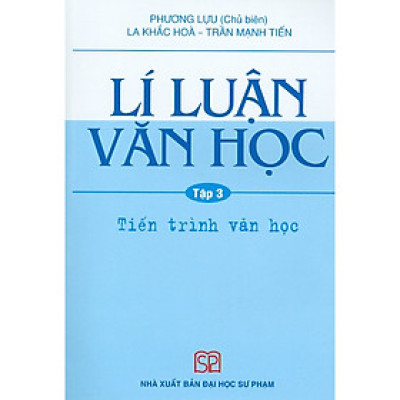 Lí Luận Văn Học - Tập 3 - Tiến Trình Văn Học (Tái bản năm 2020)
