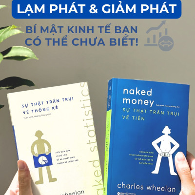 Sự Thật Trần Trụi Về Tiền - Hiểu Đơn Giản Về Hệ Thống Ngân Hàng Và Thế Giới Tiền Tệ Đầy Hỗn Loạn  (Charles Wheelan)