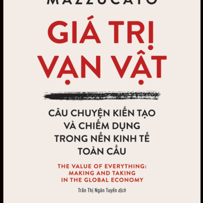 Giá Trị Vạn Vật - Câu Chuyện Kiến Tạo Và Chiếm Dụng Trong Nền Kinh Tế Toàn Cầu