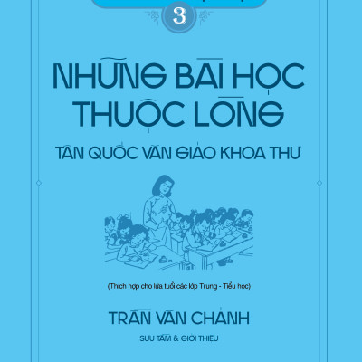 Bổn Cũ Soạn Lại (Tập 3) - Những Bài Học Thuộc Lòng Tân Quốc Văn Giáo Khoa Thư