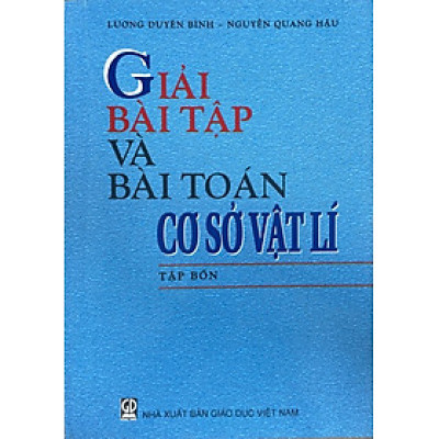 Giải Bài Tập và Bài Toán Cơ Sở Vật Lí Tập 4