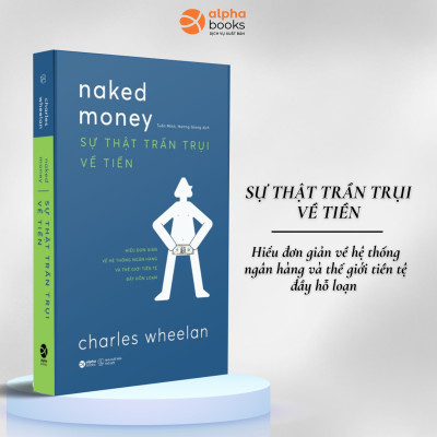 Combo Sự Thật Trần Trụi Về Tiền - Hiểu Đơn Giản Hệ Thống Ngân Hàng & Thế Giới Tiền Tệ Đầy Hỗn Loạn + Sự Thật Trần Trụi Về Thống Kê (Charles Wheelan)