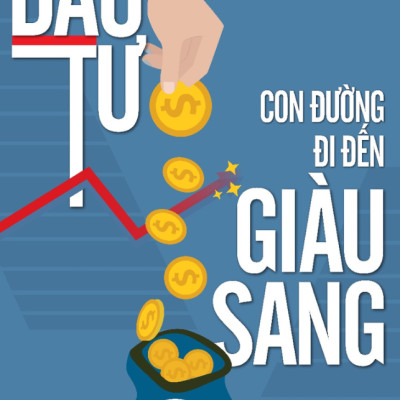 Đầu Tư - Con Đường Đi Đến Giàu Sang