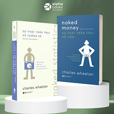 Combo Sự Thật Trần Trụi Về Tiền - Hiểu Đơn Giản Hệ Thống Ngân Hàng & Thế Giới Tiền Tệ Đầy Hỗn Loạn + Sự Thật Trần Trụi Về Thống Kê (Charles Wheelan)