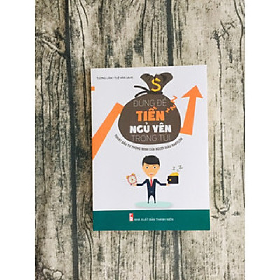 Đừng Để Tiền Ngủ Yên Trong Túi