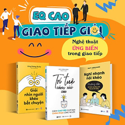 Combo Sách EQ Cao - Giao Tiếp Giỏi: Giỏi nhìn người, khéo bắt chuyện, Nghĩ nhanh nói khéo và Trí tuệ cảm xúc cao