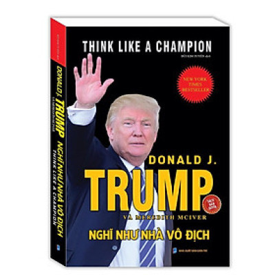 Sách - Nghĩ Như Nhà Vô Địch - Donald Trump & Meredith Mciver - Minh Thắng