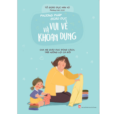 Combo 2 Cuốn sách: Bố Mẹ, Con Và Trường Học: Con Đường Đến Với Giáo Dục Ưu Việt + Phương Pháp Giáo Dục Vui Vẻ Và Khoan Dung - Cha Mẹ Giáo Dục Đúng Cách, Trẻ Hưởng Lợi Cả Đời