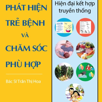 Chăm sóc sức khỏe trẻ em toàn diện: PHÁT HIỆN TRẺ BỆNH VÀ CHĂM SÓC PHÙ HỢP - hiện đại kết hợp truyền thống