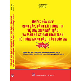 Hướng Dẫn Cung Cấp, Đăng Tải Thông Tin Về Lựa Chọn Nhà Thầu Và Mẫu Hồ Sơ Đấu Thầu Trên Hệ Thống Mạng Đấu Thầu Quốc Gia (Quyển 2).