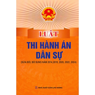 Luật Thi Hành Án Dân Sự (Sửa Đổi, Bổ Sung Năm 2014, 2018, 2020, 2022, 2024) 