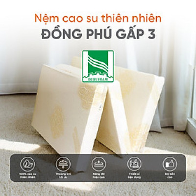 Nệm Gấp 3 Cao Su Thiên Nhiên Đồng Phú- Đàn hồi-hỗ trợ thẳng lưng- Bảo hành 7 năm.