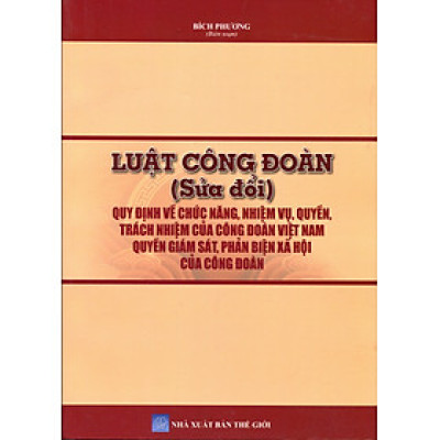 Tìm Hiểu Luật Công Đoàn - Điều Lệ Công Đoàn - Công Tác Xây Dựng Và Đánh Giá Chất Lượng Hoạt Động Công Đoàn Cơ Sở Vững Mạnh