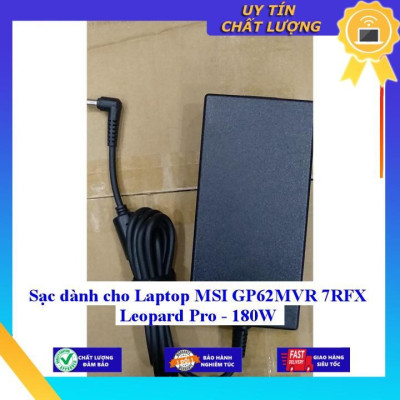 Sạc dùng cho Laptop MSI GP62MVR 7RFX Leopard Pro - 180W - Hàng Nhập Khẩu New Seal
