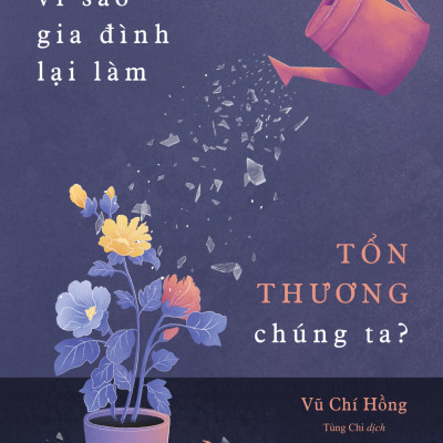 Vì Sao Gia Đình Lại Làm Tổn Thương Chúng Ta?