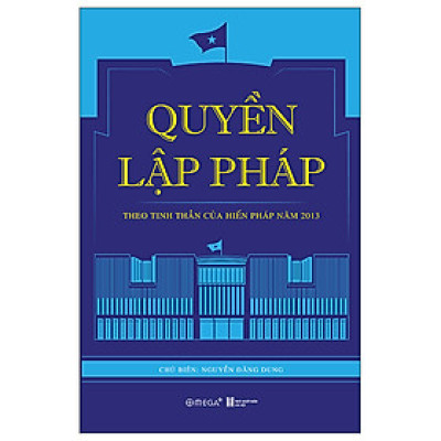 Trạm Đọc Official | Quyền Lập Pháp : Theo Tinh Thần Của Hiến Pháp Năm 2013