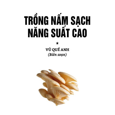 Nông Nghiệp Xanh Và Sạch - Trồng Nấm Sạch Năng Suất Cao