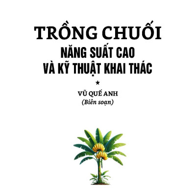 Nông Nghiệp Xanh Và Sạch - Trồng Chuối Năng Suất Cao Và Kỹ Thuật Khai Thác