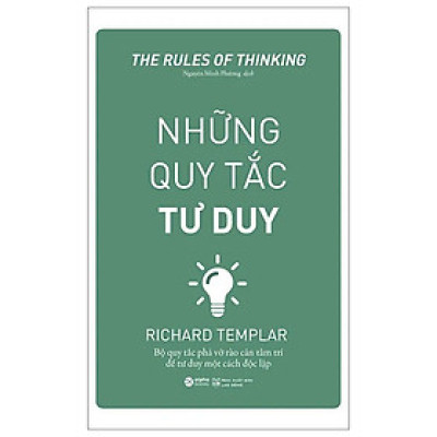 (Tái bản) NHỮNG QUY TẮC TƯ DUY - Bộ Quy Tắc Phá Vỡ Tào Cản Tâm Trí Để Tư Duy Một Cách Độc Lập - Richard Templar (bìa mềm)