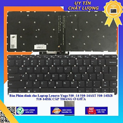 Bàn Phím dùng cho Laptop Lenovo Yoga 510 -14 510-14AST 510-14IKB 510-14ISK CÁP THẲNG Ở GIỮA  - THƯỜNG - MỚI 100% - Hàng Nhập Khẩu New Seal