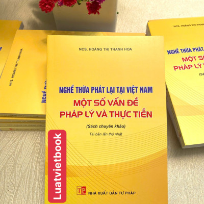 Nghề Thừa Phát Lại Tại Việt Nam - Một Số Vấn Đề Pháp Lý Và Thực Tiễn 