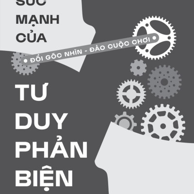 Sách - Sức Mạnh Của Tư Duy Phản Biện - Đổi Góc Nhìn - Đảo Cuộc Chơi