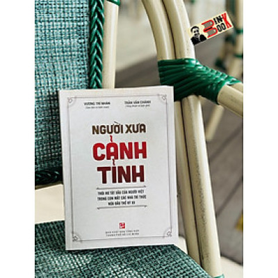 NGƯỜI XƯA CẢNH TỈNH (TÁI BẢN)- Thói hư tật xấu của người Việt trong con mắt các nhà tri thức nửa đầu thế kỷ XX - Vương Trí Nhàn (sưu tầm và biên soạn) – NXB Tổng hợp HCM