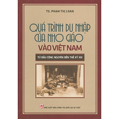 Sách - Quá Trình Du Nhập Của Nho Giáo Vào Việt Nam Từ Đầu Công Nguyên Đến Thế Kỷ XIX - NXB Chính Trị Quốc Gia