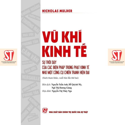 Sách - Vũ Khí Kinh Tế - Sự Trỗi Dậy Của Các Biện Pháp Trừng Phạt Kinh Tế Như Một Công Cụ Chiến Tranh Hiện Đại - NXB Chính Trị Quốc Gia