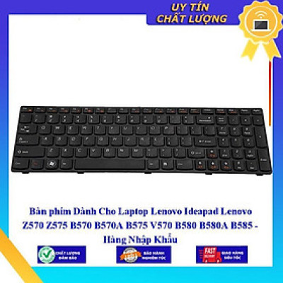 Bàn phím dùng cho Laptop Lenovo Ideapad Lenovo Z570 Z575 B570 B570A B575 V570 B580 B580A B585 - Hàng Nhập Khẩu New Seal