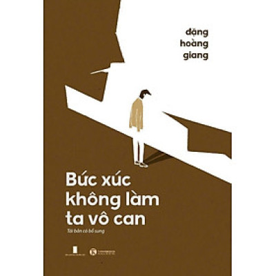 BỨC XÚC KHÔNG LÀM TA VÔ CAN – Đặng Hoàng Giang – Thái Hà – NXB Hội nhà văn