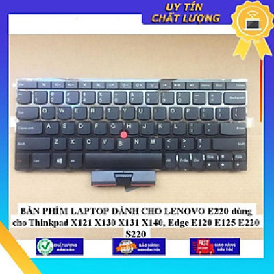 BÀN PHÍM LAPTOP dùng cho LENOVO E220 dùng cho Thinkpad X121 X130 X131 X140, Edge E120 E125 E220 S220 - HÀNG NHẬP KHẨU NEW SEAL
