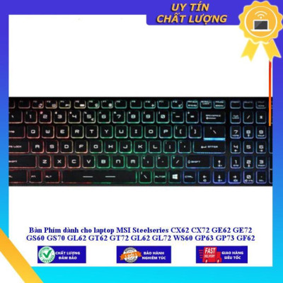 Bàn Phím dùng cho laptop MSI Steelseries CX62 CX72 GE62 GE72 GS60 GS70 GL62 GT62 GT72 GL62 GL72 WS60 GP63 GP73 GF62 GF72 - CÓ ĐÈN - LED RGB - Hàng Nhập Khẩu New Seal