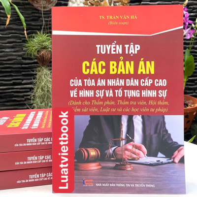 Tuyển Tập Các Bản Án Của Toà Án Nhân Dân Cấp Cao về Hình Sự Và Tố Tụng Hình Sự