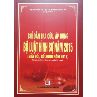 Chỉ Dẫn Tra Cứu Áp Dụng Bộ Luật Hình Sự Năm 2015  Sửa Đổi, Bổ Sung Năm 2017 ( Tái Bản Lần Thứ Nhất, Có Chỉnh sửa, Bổ sung ) 