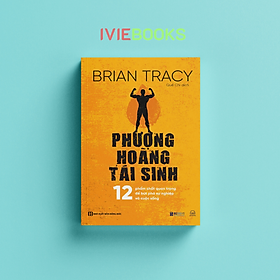 Phượng Hoàng Tái Sinh - 12 Phẩm Chất Quan Trọng Để Bứt Phá Sự Nghiệp Và Cuộc Sống