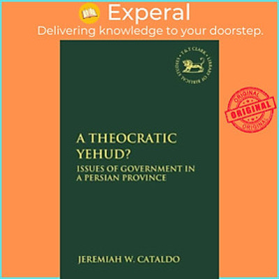 Sách - A Theocratic Yehud? - Issues of Gover by Visiting Assistant Professor Jeremiah W. Cataldo (UK edition, paperback)