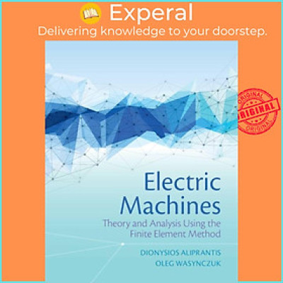 Sách - Electric Machines - Theory and Analysis Using the Finite Element Method by Oleg Wasynczuk (UK edition, hardcover)