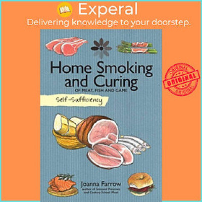 Sách - Self-Sufficiency: Home Smoking and Curing - Of Meat, Fish and Game by Joanna Farrow (UK edition, paperback)