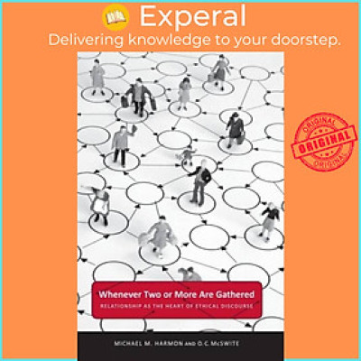 Sách - Whenever Two or More Are Gathered - Relationship as the Heart of Ethical by O. C. McSwite (UK edition, paperback)