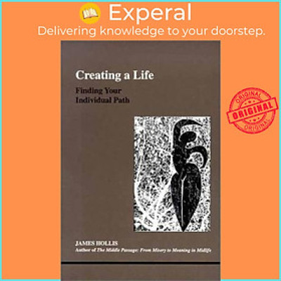Sách - Creating a Life : Finding Your Individual Path by James Hollis (paperback)