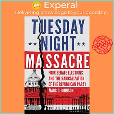 Sách - Tuesday Night Massacre - Four Senate Elections and the Radicalization  by Marc C.  (UK edition, hardcover)